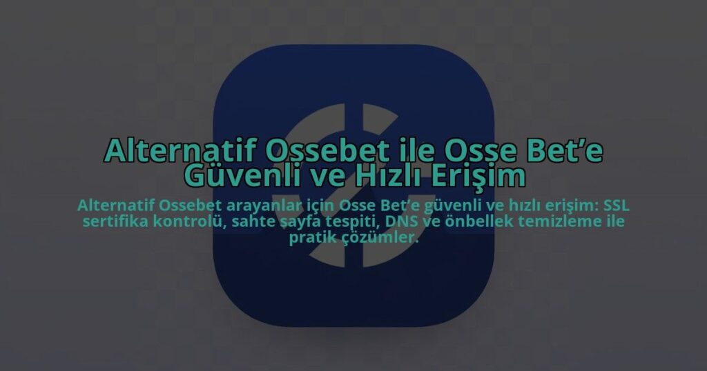 Alternatif-Ossebet-ile-Osse-Bete-Guvenli-ve-Hizli-Erisim-overlay-1784453237.jpg