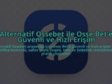 Alternatif-Ossebet-ile-Osse-Bete-Guvenli-ve-Hizli-Erisim-overlay-1784453237.jpg