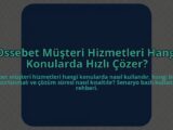 Ossebet-Musteri-Hizmetleri-Hangi-Konularda-Hizli-Cozer-overlay-1785083284.jpg