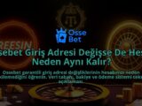 Ossebet-Giris-Adresi-Degisse-De-Hesap-Neden-Ayni-Kalir-overlay-1786651660.jpg