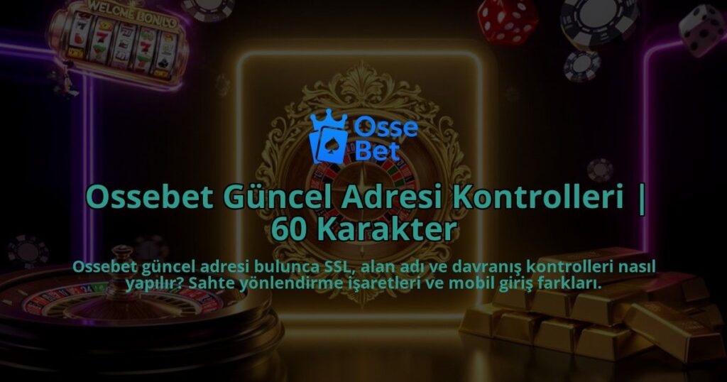 Ossebet-Guncel-Adresi-Kontrolleri-60-Karakter-overlay-1786526948.jpg